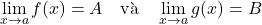 \[\lim_{x \to a} f(x) = A \quad \text{và} \quad \lim_{x \to a} g(x) = B\]