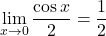 \[\lim_{x \to 0} \frac{\cos x}{2} = \frac{1}{2}\]