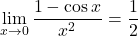 \[\lim_{x \to 0} \frac{1 - \cos x}{x^2} = \frac{1}{2}\]