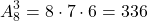 \[ A_8^3 = 8 \cdot 7 \cdot 6 = 336\]
