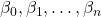 \beta_0, \beta_1, \dots, \beta_n