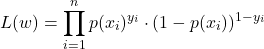 \[ L(w) = \prod_{i=1}^n p(x_i)^{y_i} \cdot (1 - p(x_i))^{1-y_i}\]