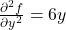 \frac{\partial^2 f}{\partial y^2} = 6y
