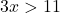 3x > 11