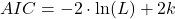 \[AIC = -2 \cdot \ln(L) + 2k\]