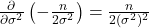 \frac{\partial}{\partial \sigma^2} \left( -\frac{n}{2\sigma^2} \right) = \frac{n}{2(\sigma^2)^2}