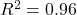 R^2 = 0.96