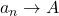 a_n \to A