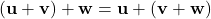 (\mathbf{u} + \mathbf{v}) + \mathbf{w} = \mathbf{u} + (\mathbf{v} + \mathbf{w})