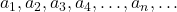 a_1, a_2, a_3, a_4, …, a_n,…