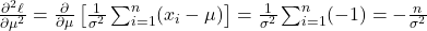 \frac{\partial^2 \ell}{\partial \mu^2} = \frac{\partial}{\partial \mu} \left[ \frac{1}{\sigma^2} \sum_{i=1}^n (x_i - \mu) \right] = \frac{1}{\sigma^2} \sum_{i=1}^n (-1) = -\frac{n}{\sigma^2}