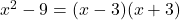 x^2 - 9 = (x - 3)(x + 3)