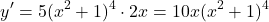 \[ y' = 5(x^2+1)^4 \cdot 2x = 10x(x^2+1)^4\]