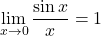 \[ \lim_{x \to 0} \frac{\sin x}{x} = 1\]
