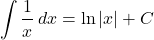 \[ \int \frac{1}{x} \, dx = \ln |x| + C\]