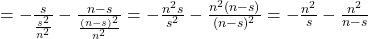 = -\frac{s}{\frac{s^2}{n^2}} - \frac{n - s}{\frac{(n - s)^2}{n^2}} = -\frac{n^2 s}{s^2} - \frac{n^2 (n - s)}{(n - s)^2} = -\frac{n^2}{s} - \frac{n^2}{n - s}