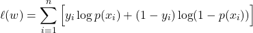 \[ \ell(w) = \sum_{i=1}^n \Big[ y_i \log p(x_i) + (1-y_i)\log(1-p(x_i)) \Big] \]