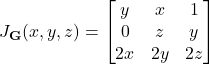 \[J_{\mathbf{G}}(x, y, z) =\begin{bmatrix}y & x & 1 \\0 & z & y \\2x & 2y & 2z\end{bmatrix}\]