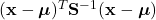 (\mathbf{x} - \boldsymbol{\mu})^T \mathbf{S}^{-1} (\mathbf{x} - \boldsymbol{\mu})
