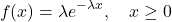 \[ f(x) = \lambda e^{-\lambda x}, \quad x \ge 0\]