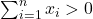 \sum_{i=1}^n x_i > 0