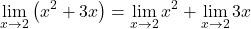 \[ \lim_{x \to 2} \big(x^2 + 3x\big)= \lim_{x \to 2} x^2 + \lim_{x \to 2} 3x\]