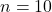  n = 10