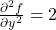 \frac{\partial^2 f}{\partial y^2} = 2