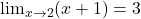 \lim_{x \to 2} (x+1) = 3