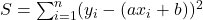 S = \sum_{i=1}^n (y_i - (ax_i + b))^2