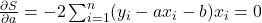 \frac{\partial S}{\partial a} = -2 \sum_{i=1}^n (y_i - ax_i - b)x_i = 0