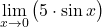 \[ \lim_{x \to 0} \big(5 \cdot \sin x\big)\]
