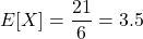 \[ E[X] = \frac{21}{6} = 3.5\]