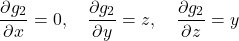 \[\frac{\partial g_2}{\partial x} = 0,\quad\frac{\partial g_2}{\partial y} = z,\quad\frac{\partial g_2}{\partial z} = y\]
