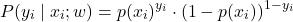 \[ P(y_i \mid x_i; w) = p(x_i)^{y_i} \cdot (1 - p(x_i))^{1-y_i}\]
