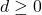 d \geq 0