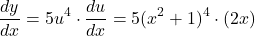 \[ \frac{dy}{dx} = 5u^4 \cdot \frac{du}{dx} = 5(x^2+1)^4 \cdot (2x)\]