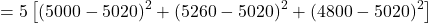 \[ = 5 \left[ (5000 - 5020)^2 + (5260 - 5020)^2 + (4800 - 5020)^2 \right]\]