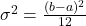 \sigma^2 = \frac{(b - a)^2}{12}