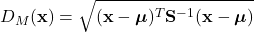 \[D_M(\mathbf{x}) = \sqrt{(\mathbf{x} - \boldsymbol{\mu})^T \mathbf{S}^{-1} (\mathbf{x} - \boldsymbol{\mu})}\]