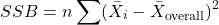 \[ SSB = n \sum (\bar{X}_i - \bar{X}_{\text{overall}})^2\]
