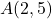 A(2, 5)