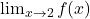 \lim_{x \to 2} f(x)