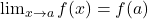 \lim_{x \to a} f(x) = f(a)