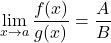 \[\lim_{x \to a} \frac{f(x)}{g(x)} = \frac{A}{B}\]