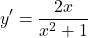 \[ y' = \frac{2x}{x^2+1}\]