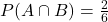 P(A \cap B) = \frac{2}{6}