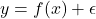 y = f(x) + \epsilon
