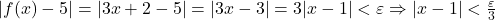 |f(x) - 5| = |3x + 2 - 5| = |3x - 3| = 3|x - 1| < \varepsilon\Rightarrow |x - 1| < \frac{\varepsilon}{3}