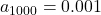 a_{1000} = 0.001